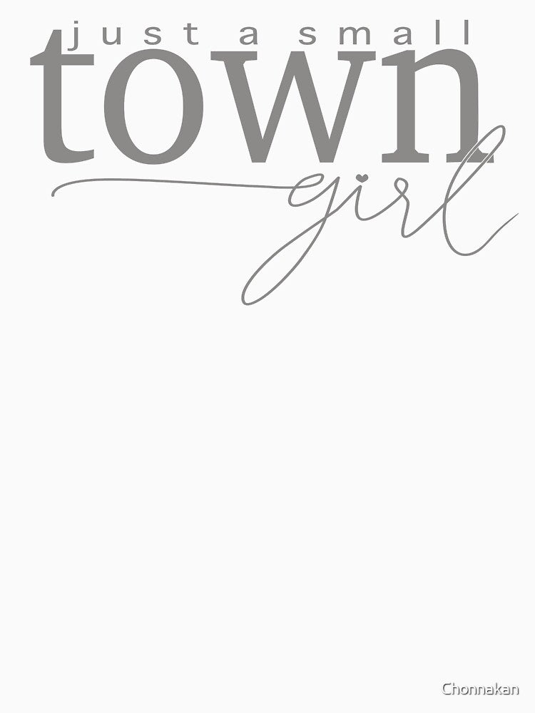 Just a small town girl t shirt by Chonnakan