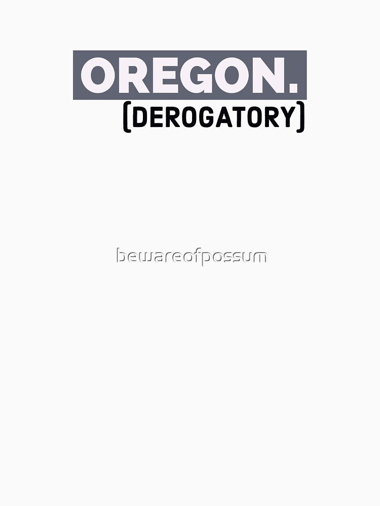 Oregon. (derogatory) by bewareofpossum