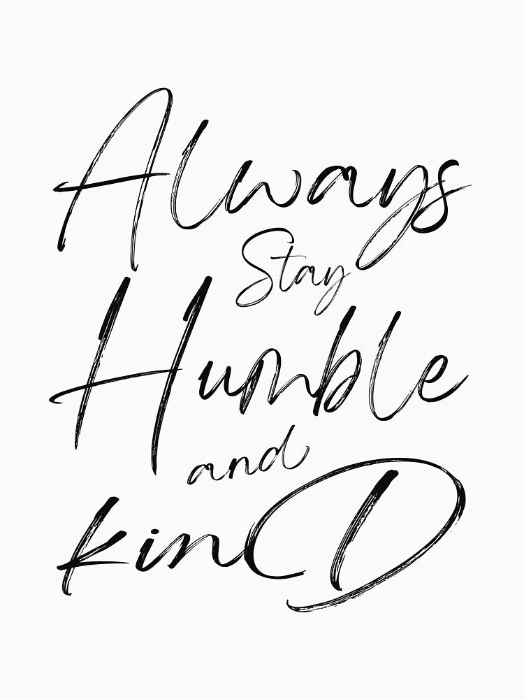 Always Stay Humble And Kind inspirational quote by STICKOVA ARTS