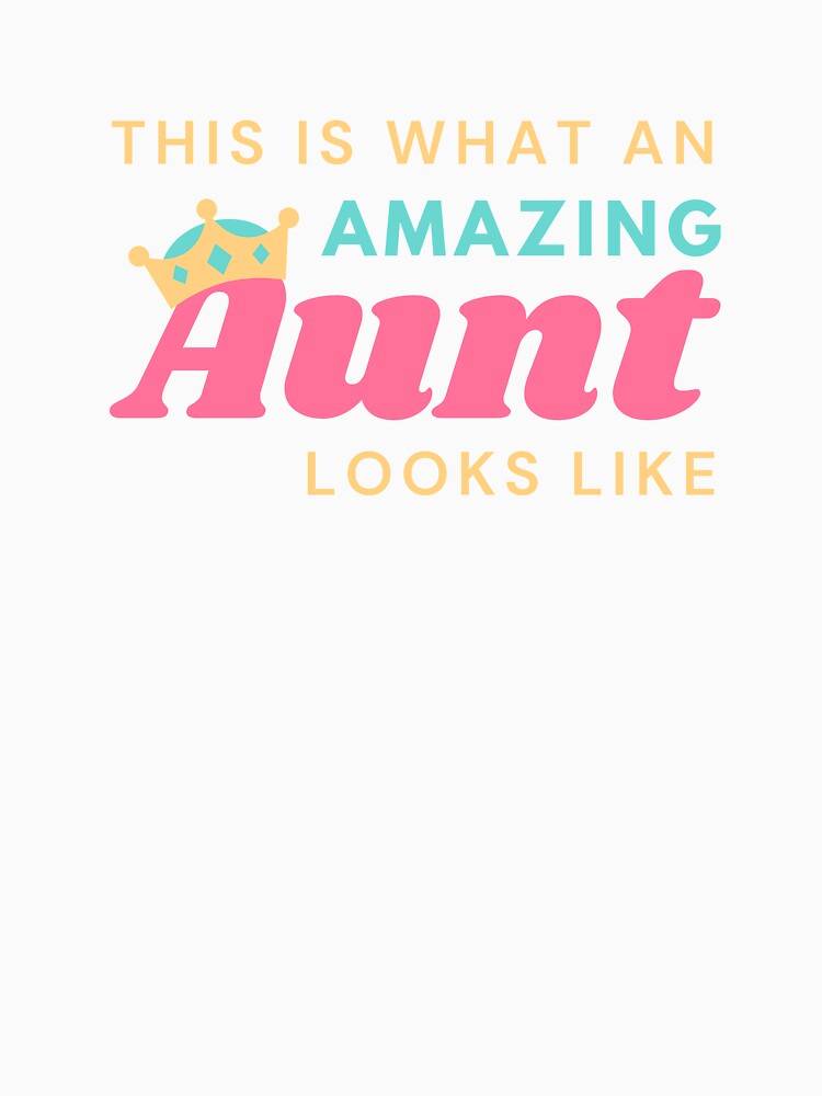 This Is What An Amazing Aunt Looks Like by arndesign