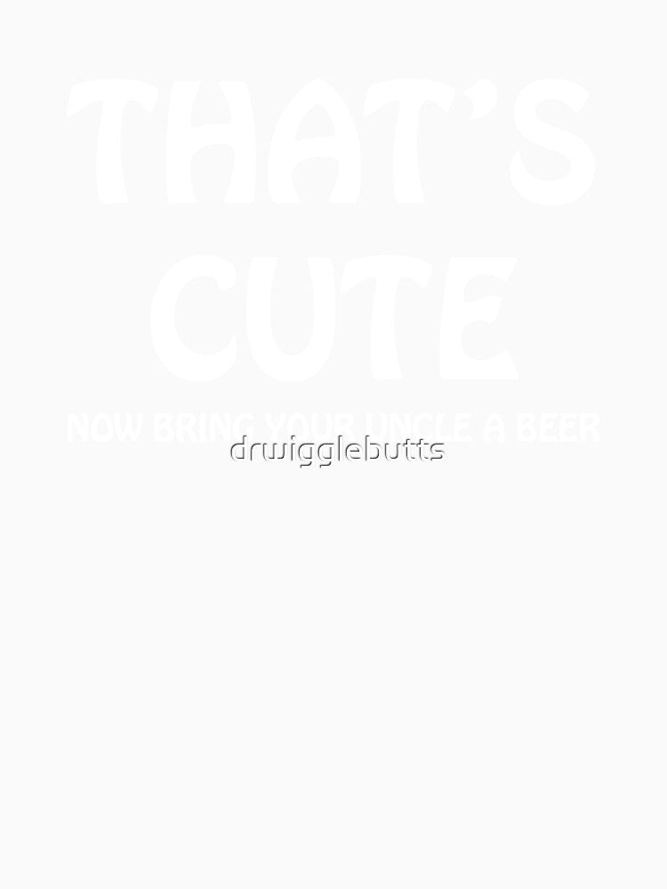 Funny Gift For Brother Bring Your Uncle A Beer by drwigglebutts
