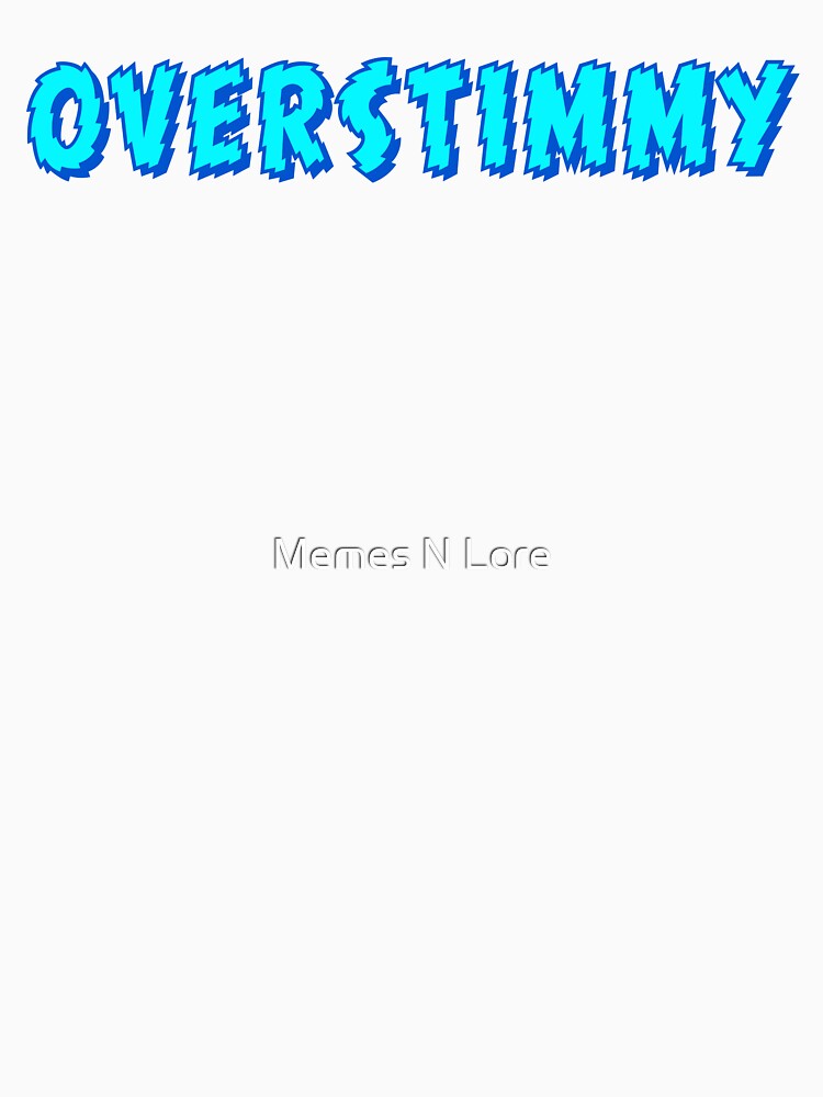 Overstimmy, Blue Shakey Typography by Memes N Lore