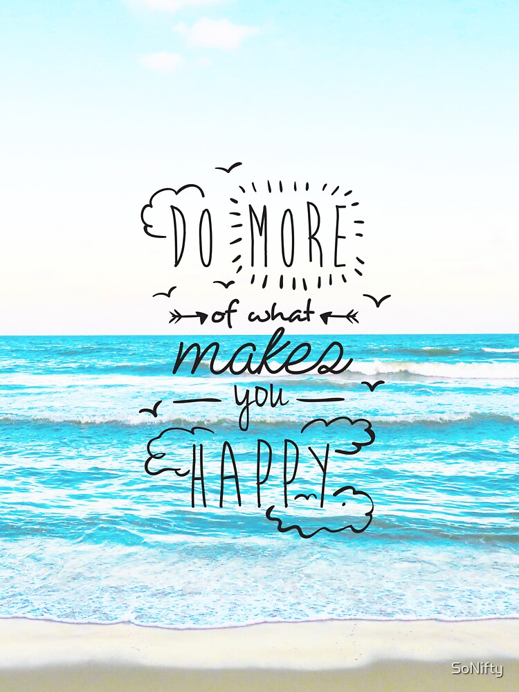 Do More Of What Makes You Happy Motivational Quote by SoNifty