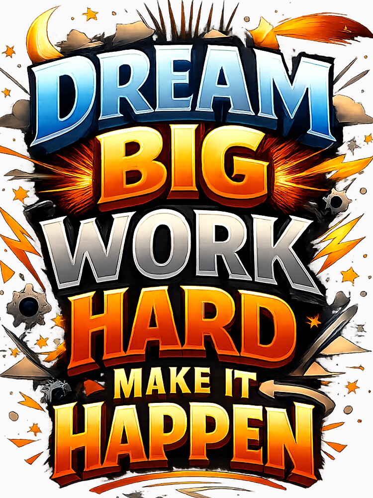 Dream big work hard make it happen by MagicTeeVibeArt