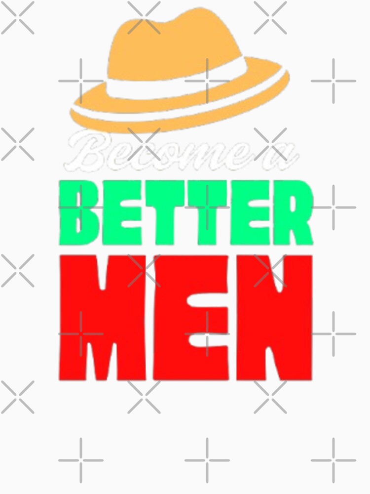 Become better men by VINEY PREET AKKAL