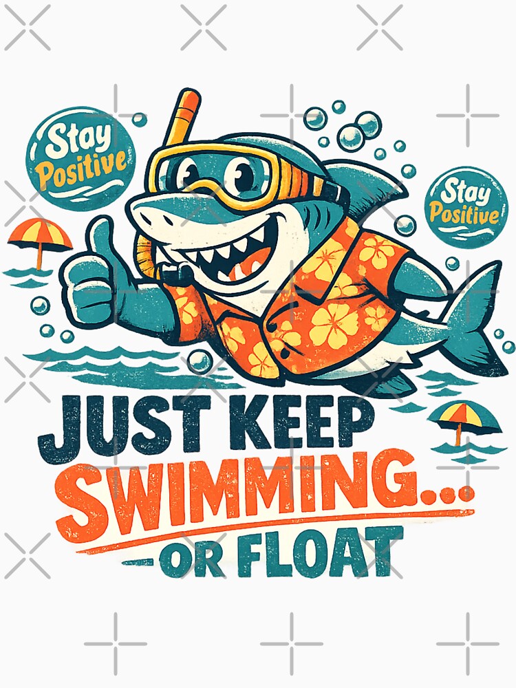 Just Keep Swimming Shark - Stay Positive Funny Retro T-Shirt by CosmoMerchStore