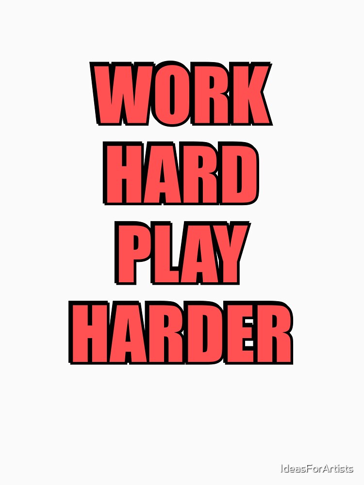 Work Hard Play Harder by Inspirationmotivation