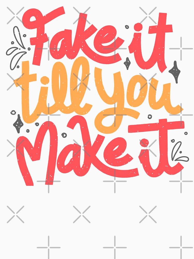 Fake it till you make it by Tobe Fonseca by Tobe Fonseca®