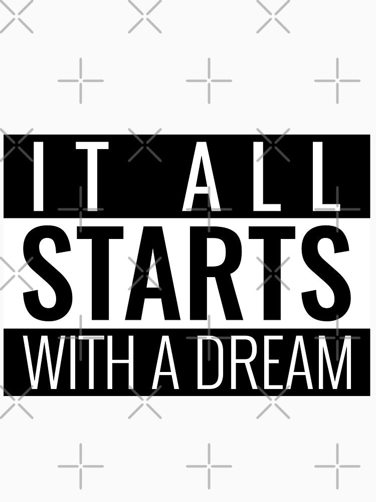 IT ALL STARTS WITH A DREAM. MOTIVATIONAL ESSENTIAL T-SHIRT by SuccessfulVibes