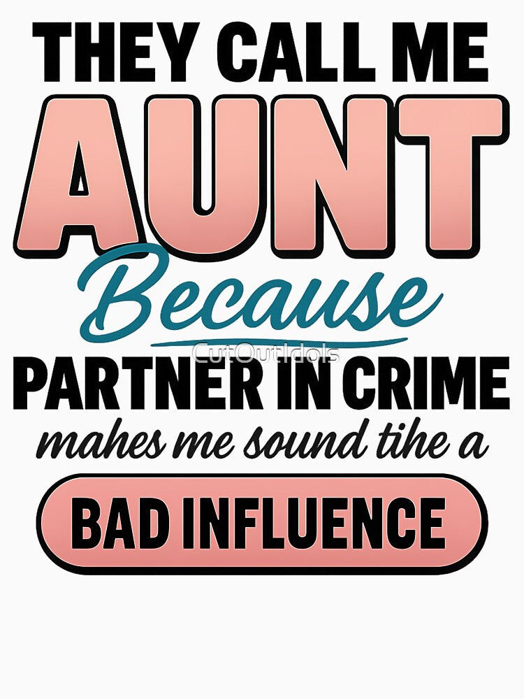 They Call Me Aunt Because Partner In Crime Funny Aunt by CutOutIdols