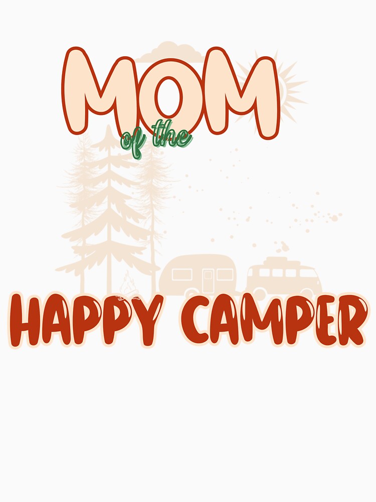 Mom Of The Happy Camper - Camper Mom by EmiAndMike