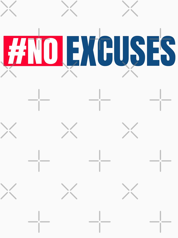 No Excuses funny quote by GranadaStore