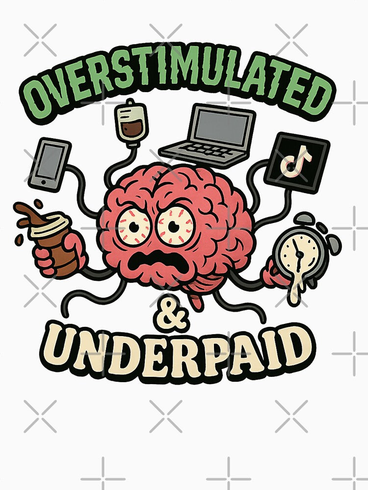 Overstimulated and Underpaid by Mental Schitz