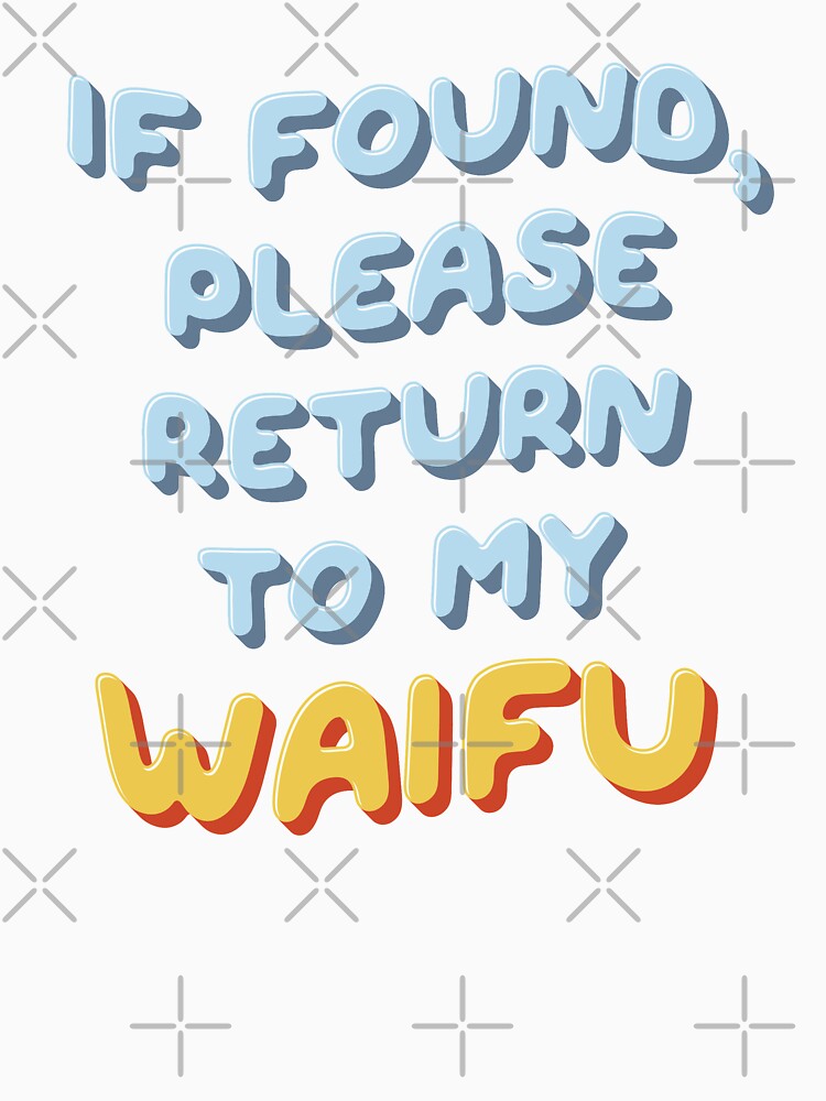 If Found, Please Return to the Waifu / I'm the Waifu (Couple Shirt) Version 1 by teeworthy