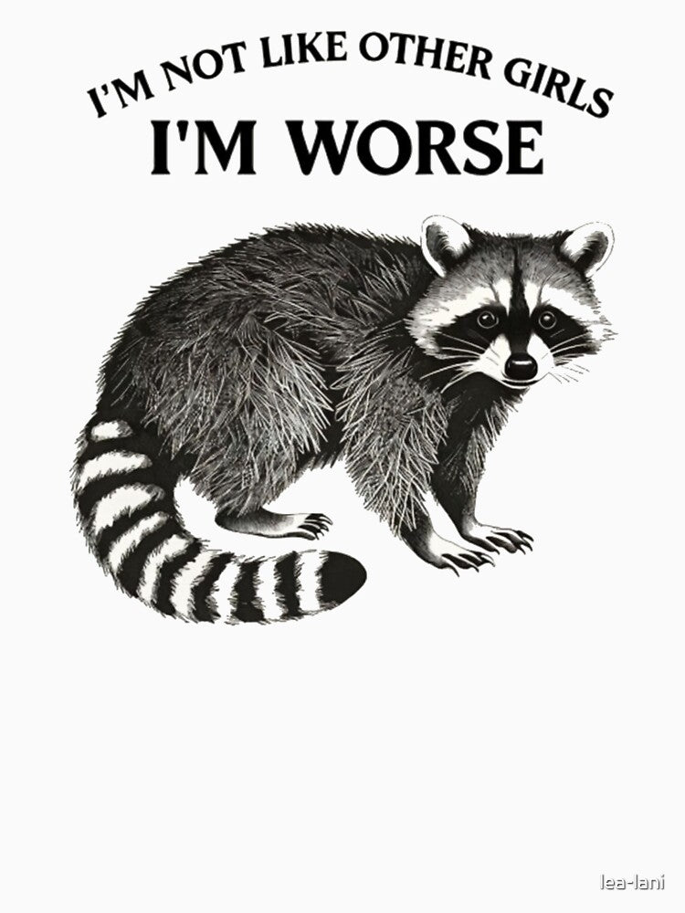 I am not like other girls, I’m worse Raccoon by lea-lani