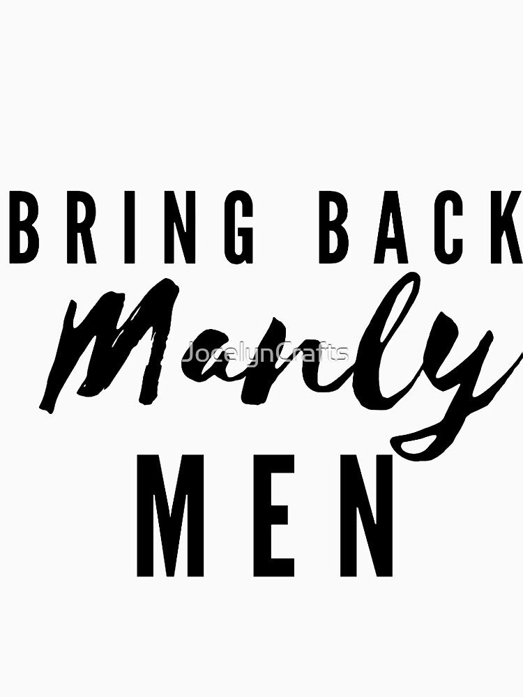 bring back manly men by JocelynCrafts