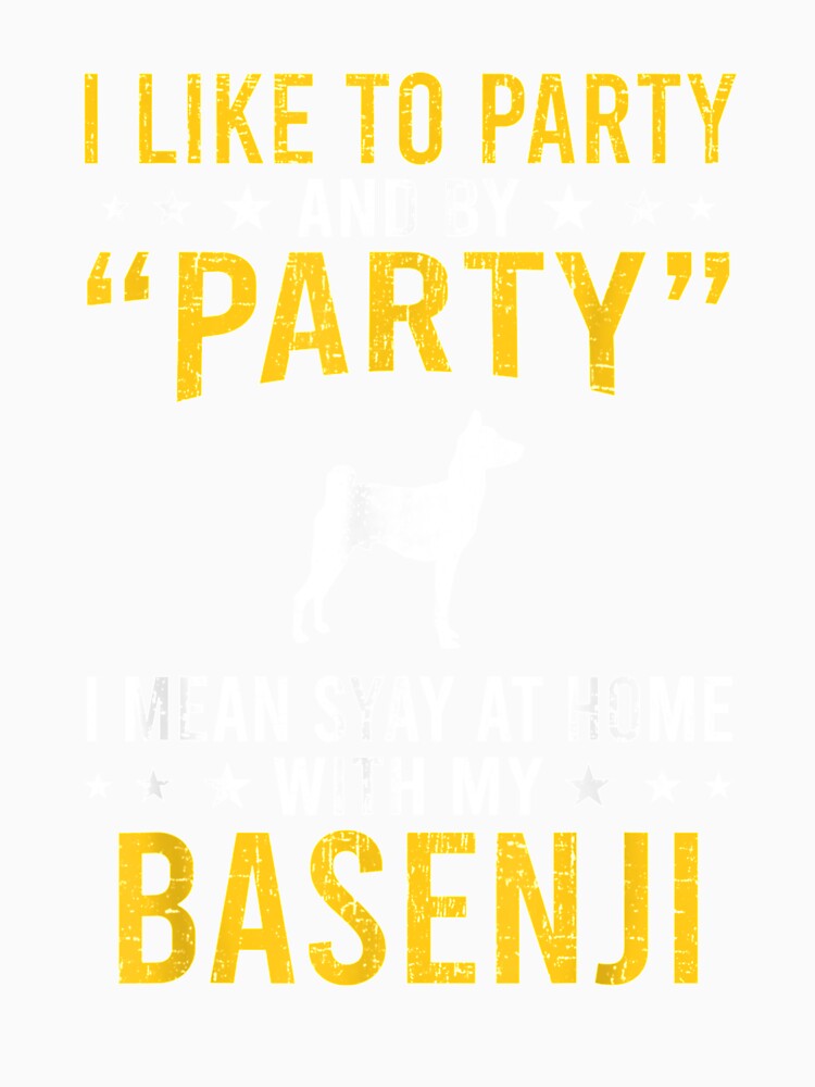 I Like To Party By Party I Mean With My Basenji by charissamo77