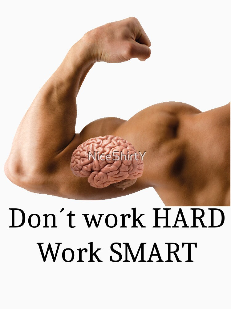 Don´t work hard, work smart by NiceShirtY
