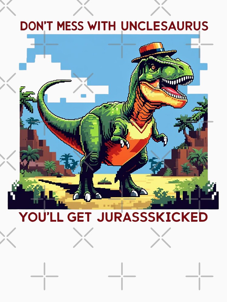 dont mess with unclesaurus by jackoslimited