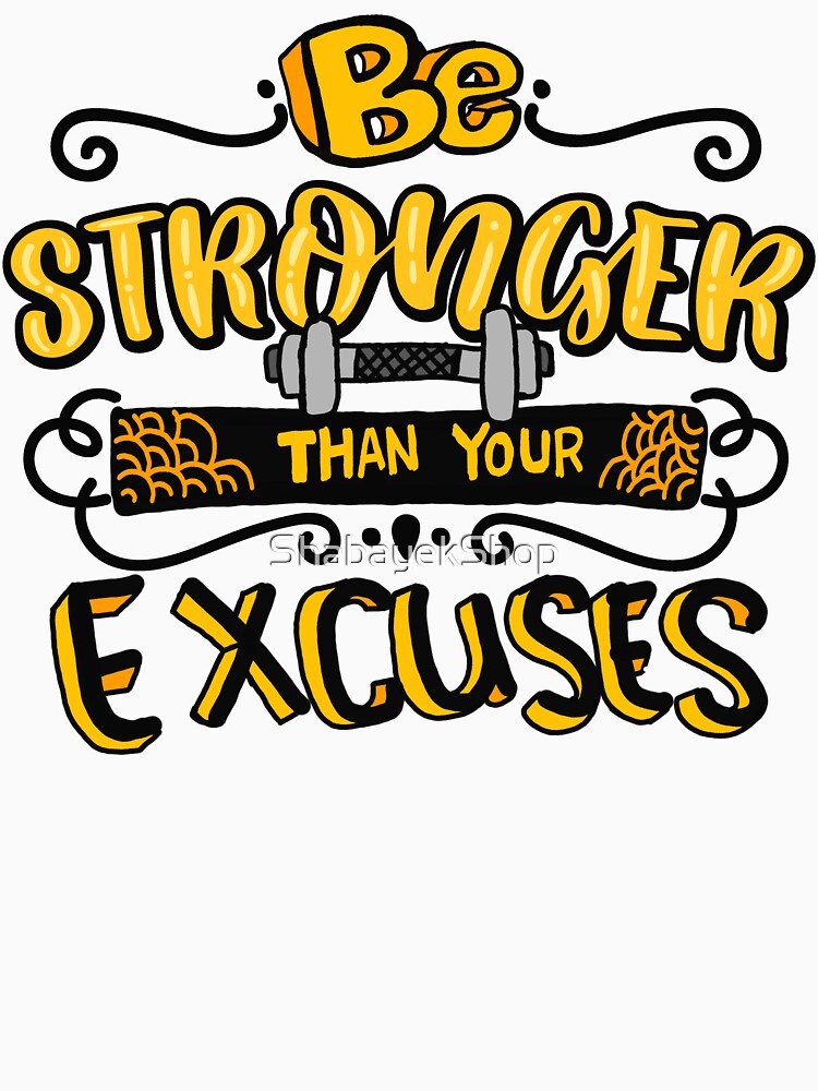 Be stronger than your excuses | Be able by ShabayekShop