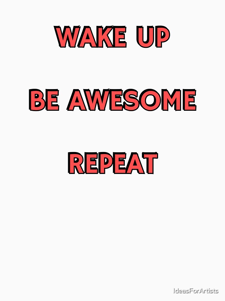 Wake up Be Awesome Repeat - short motivational phrases by Inspirationmotivation