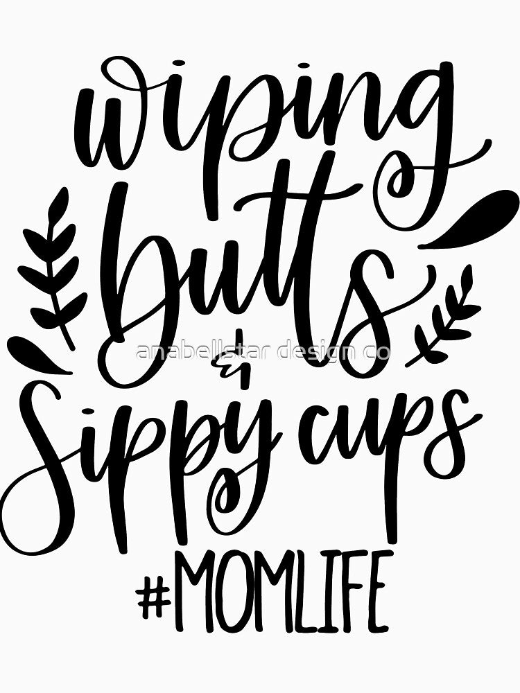 Wiping Butts and Sippy Cups Mom Life by anabellstar design co