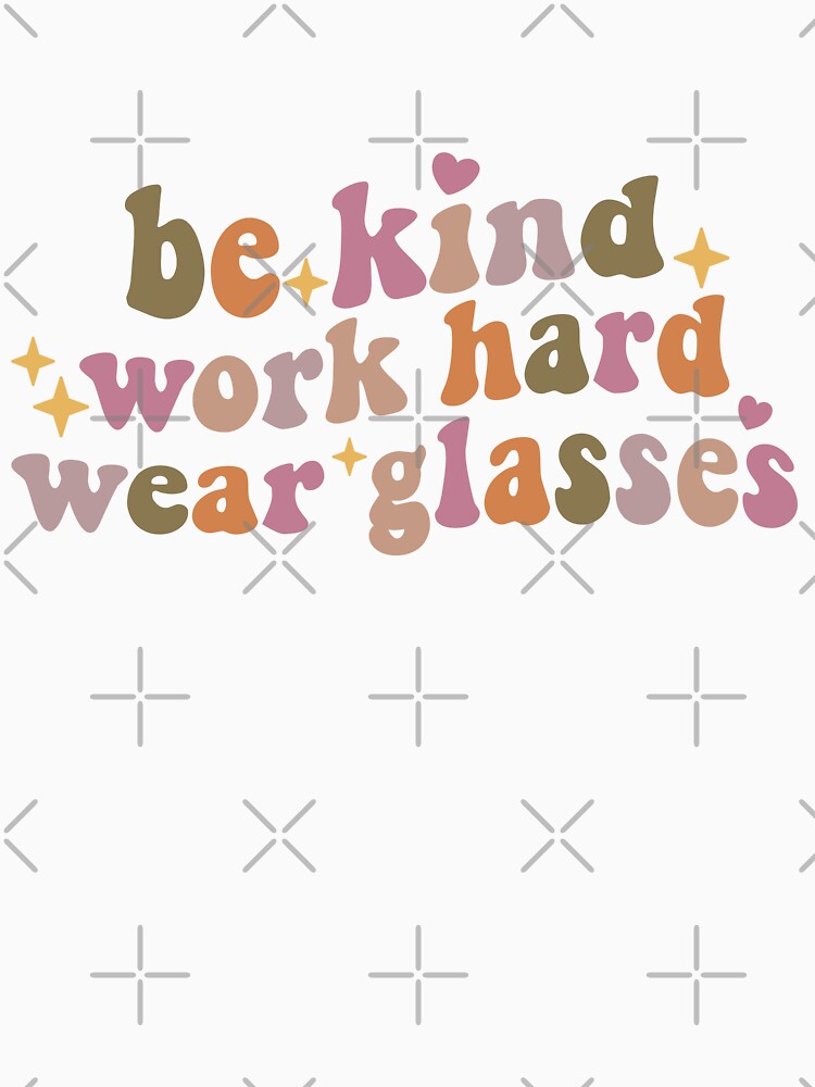 Be Kind Work Hard Wear Glasses Groovy by Vinylified