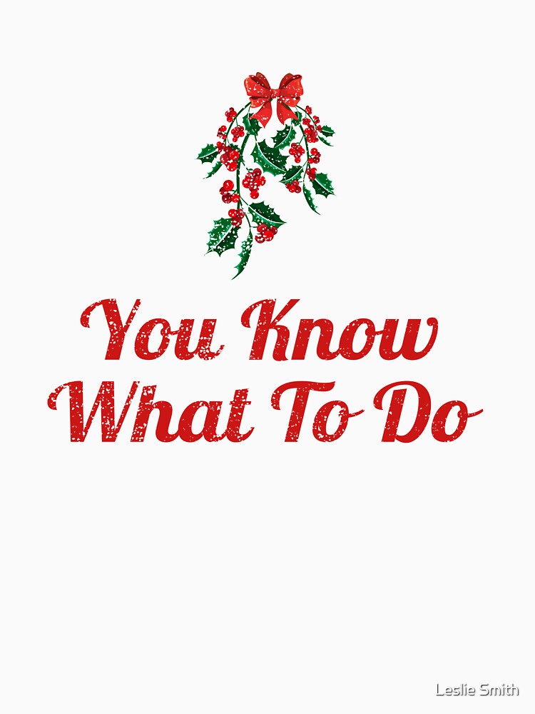 You Know What To Do Mistletoe Funny Christmas Party Outfit by Leslie Smith