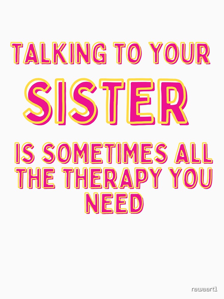 talking to your sister is sometimes all the therapy you need by rawaart1