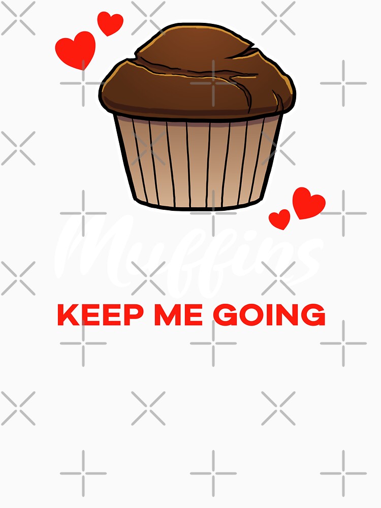 Chocolate Muffins keep me going saying by jonmlam