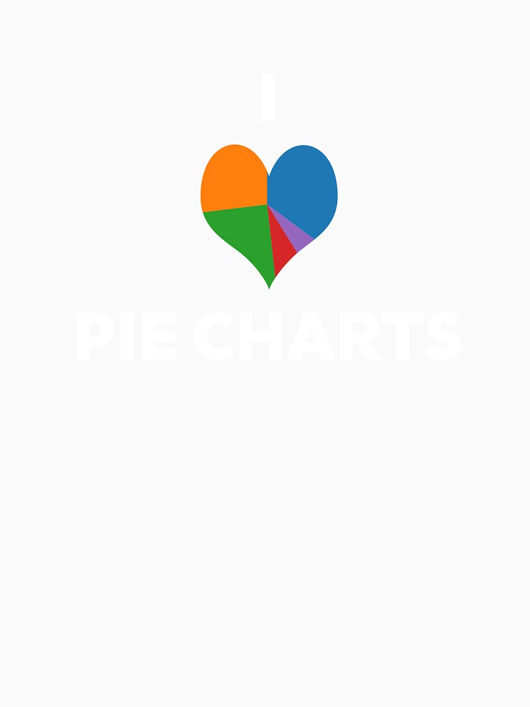 I Love Pie Charts by The Projection Booth