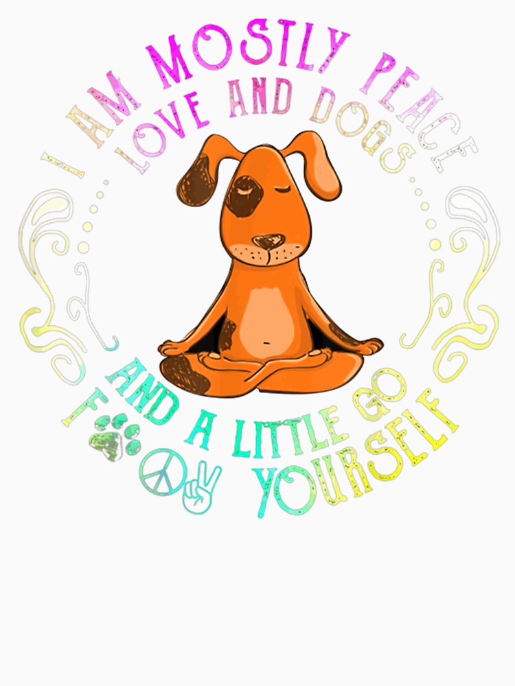 I'm Mostly Peace Love And Dogs by DieterShop