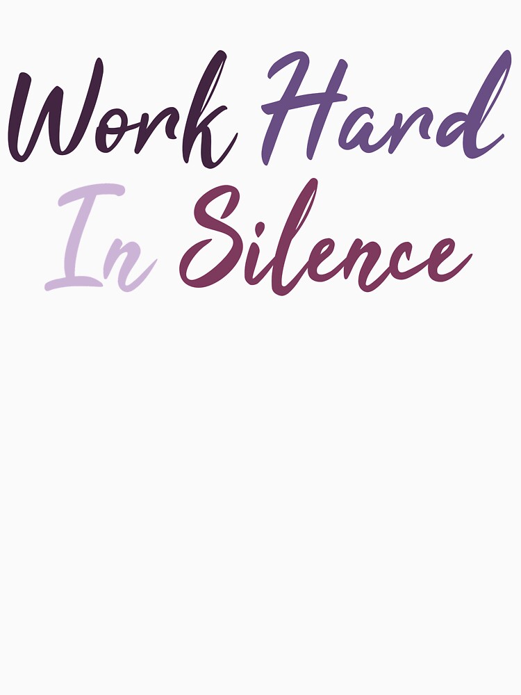 Work hard in silence by Dinashop