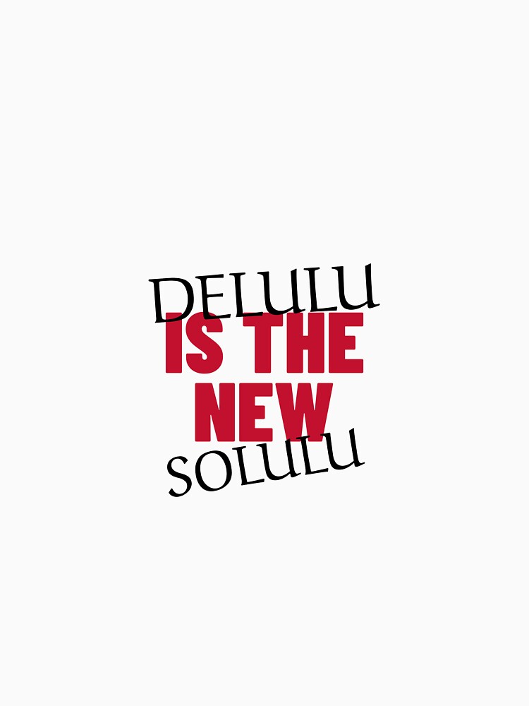 Delulu Is The New Solulu Cool Women T-shirt Tee by APINKILLUSION
