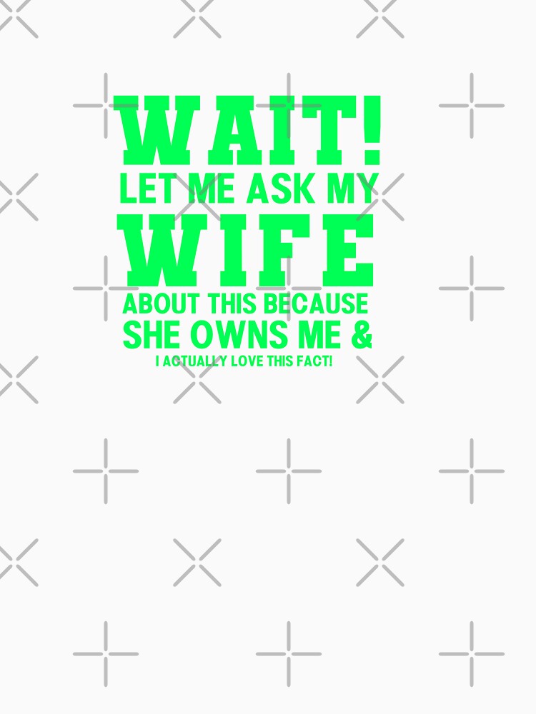 Wait! Let me Ask my Wife Funny Husband Typography Quote by thedazzlingmonk