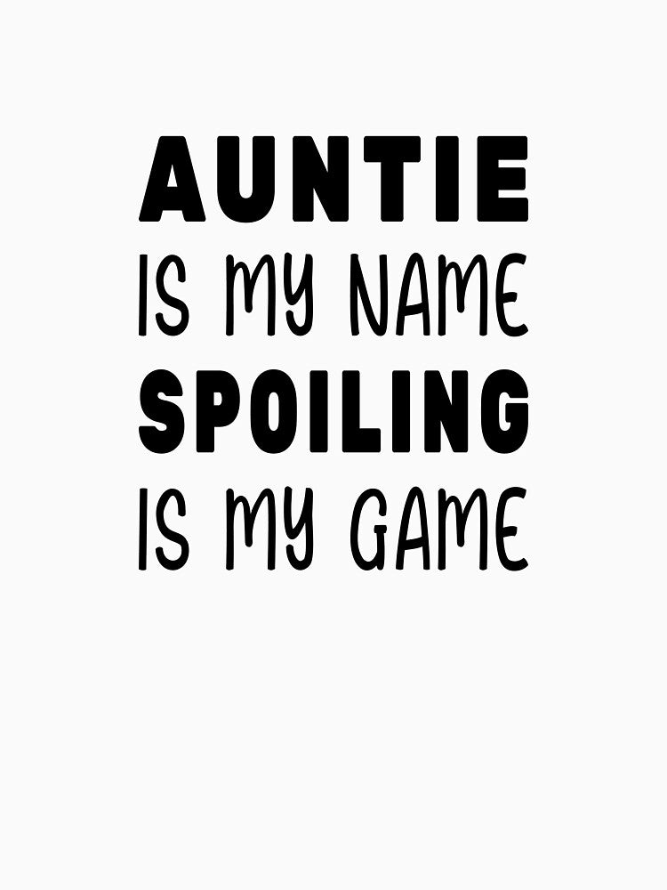 Auntie is My Name Spoiling is My Game by SAIDDIA