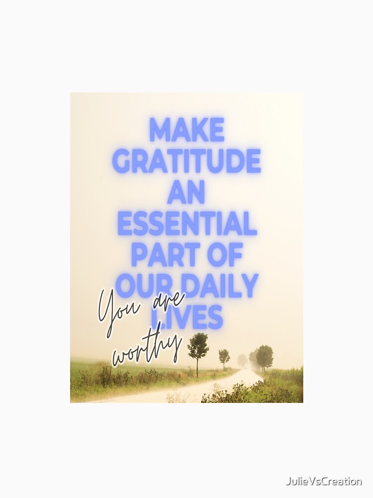 Make Gratitude An Essential Part of Our Daily Lives by JulieVsCreation