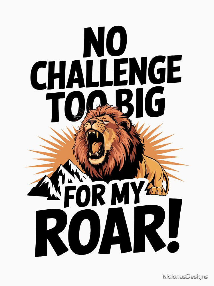 No Challenge Too Big for My Roar! - Motivational Kids Design by MolonasDesigns