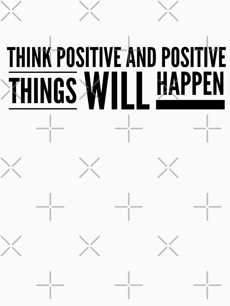 Think Positive And Positive Things Will Happen - Motivational Words by texteestore