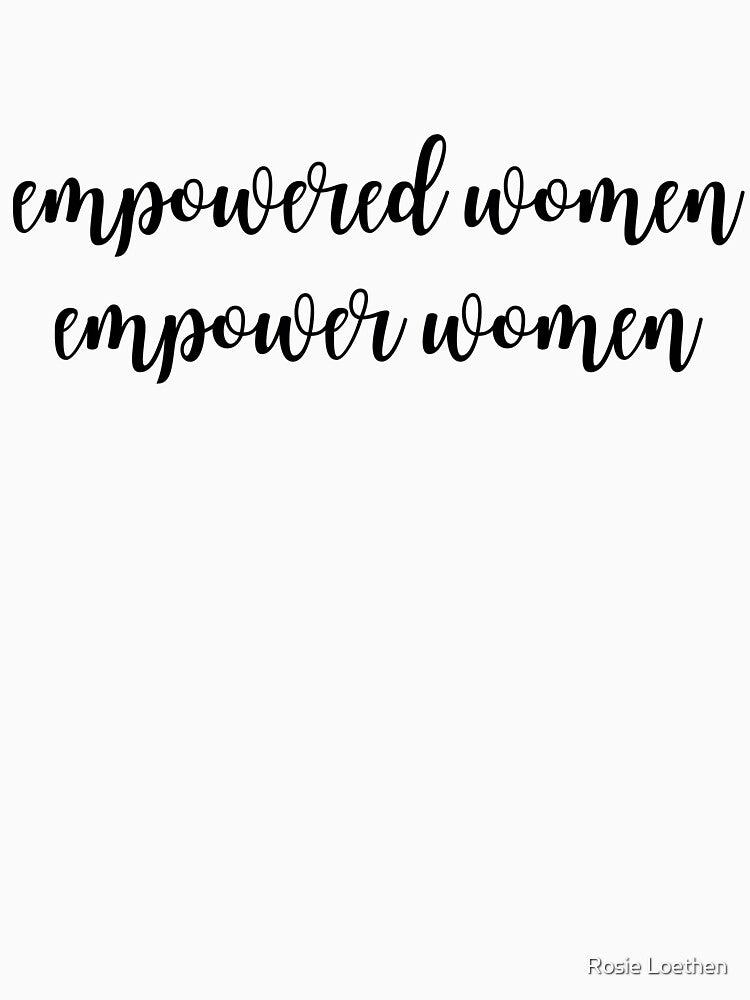 Empowered Women Empower Women by Rosie Loethen