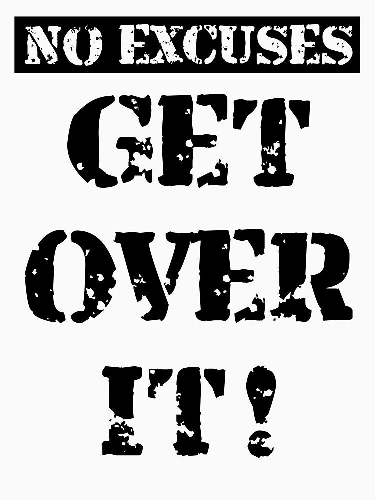 No Excuses. Get Over It! black by BVincentDesigns