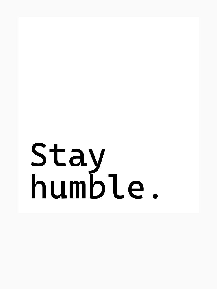 Stay humble - Incredibly Inspiring Text Series by juglow95