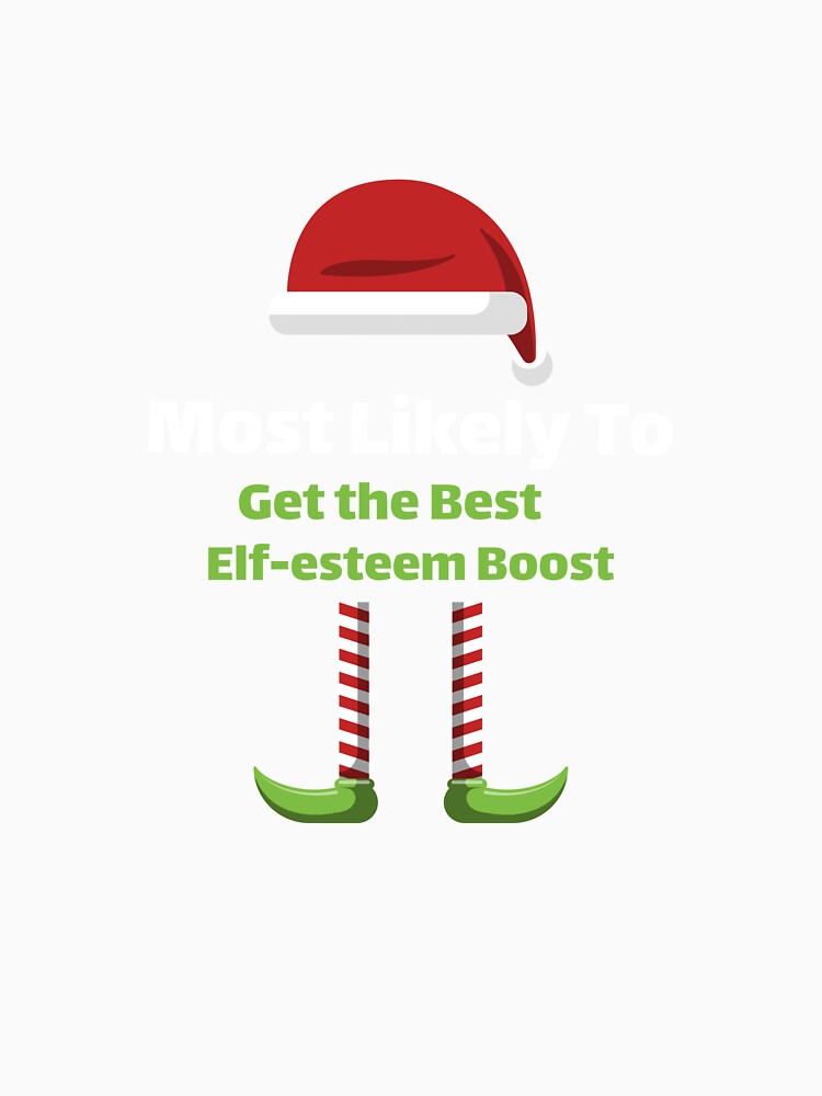 Most Likely to Get the Best Elf-esteem Boost by ArtitudePrintLb