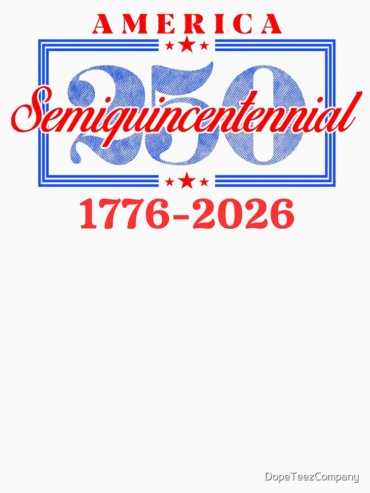 Patriotic, 4th of July , Semiquincentennial , America Independence Day , 1776-2026 250th Celebration by DopeTeezCompany
