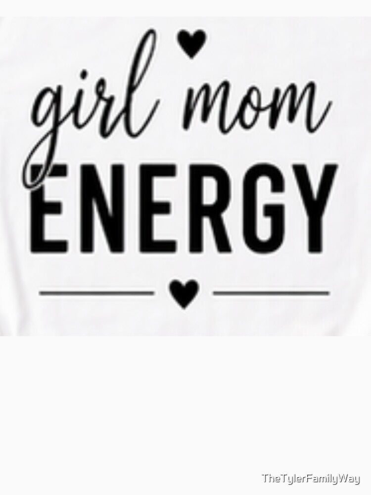 Girl mom energy by TheTylerFamilyWay