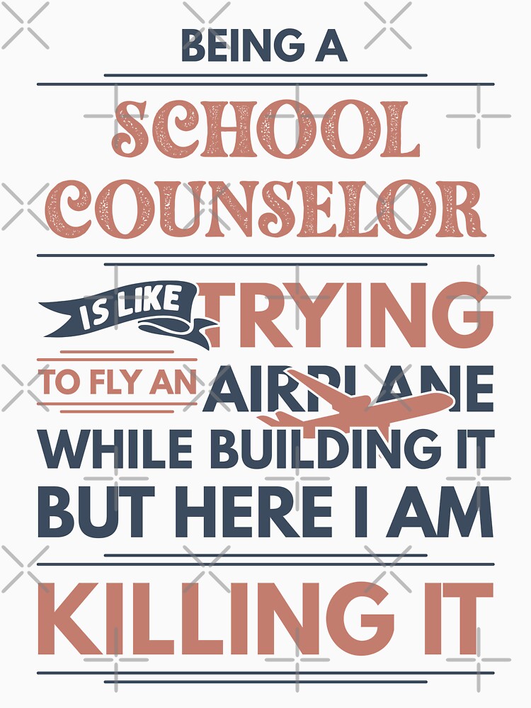 Being A School Counselor Is Like Trying To Fly An Airplane While Building It But Here I Am Killing It Funny Gift idea School Counselor by Mmmm3344