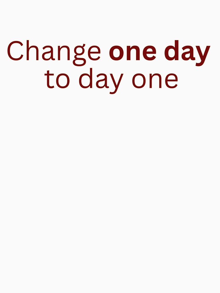 Change One Day to Day One – Motivational Quote by HustlersShop77