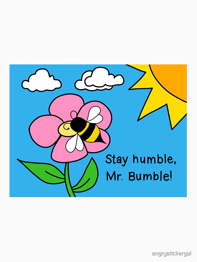Stay Humble, Mr. Bumble by angrystickergal