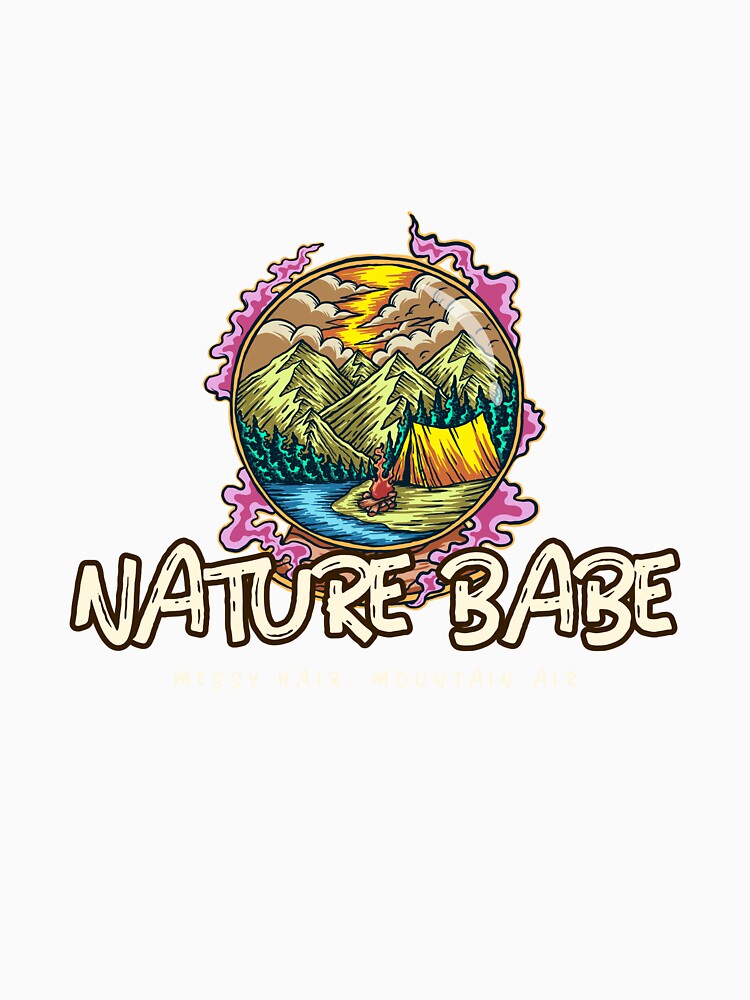 Nature Babe. Messy Hair, Mountain Air Adventure Camping For Women Tshirt Tee by APINKILLUSION