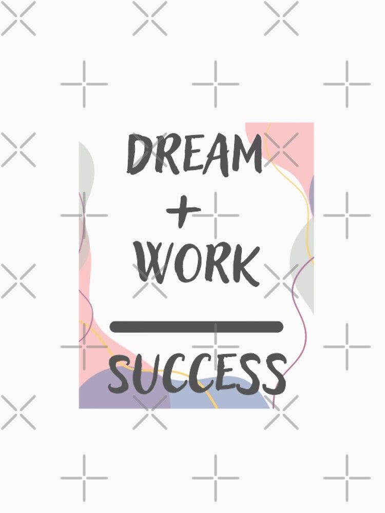 Dream + work = success by Sanaura